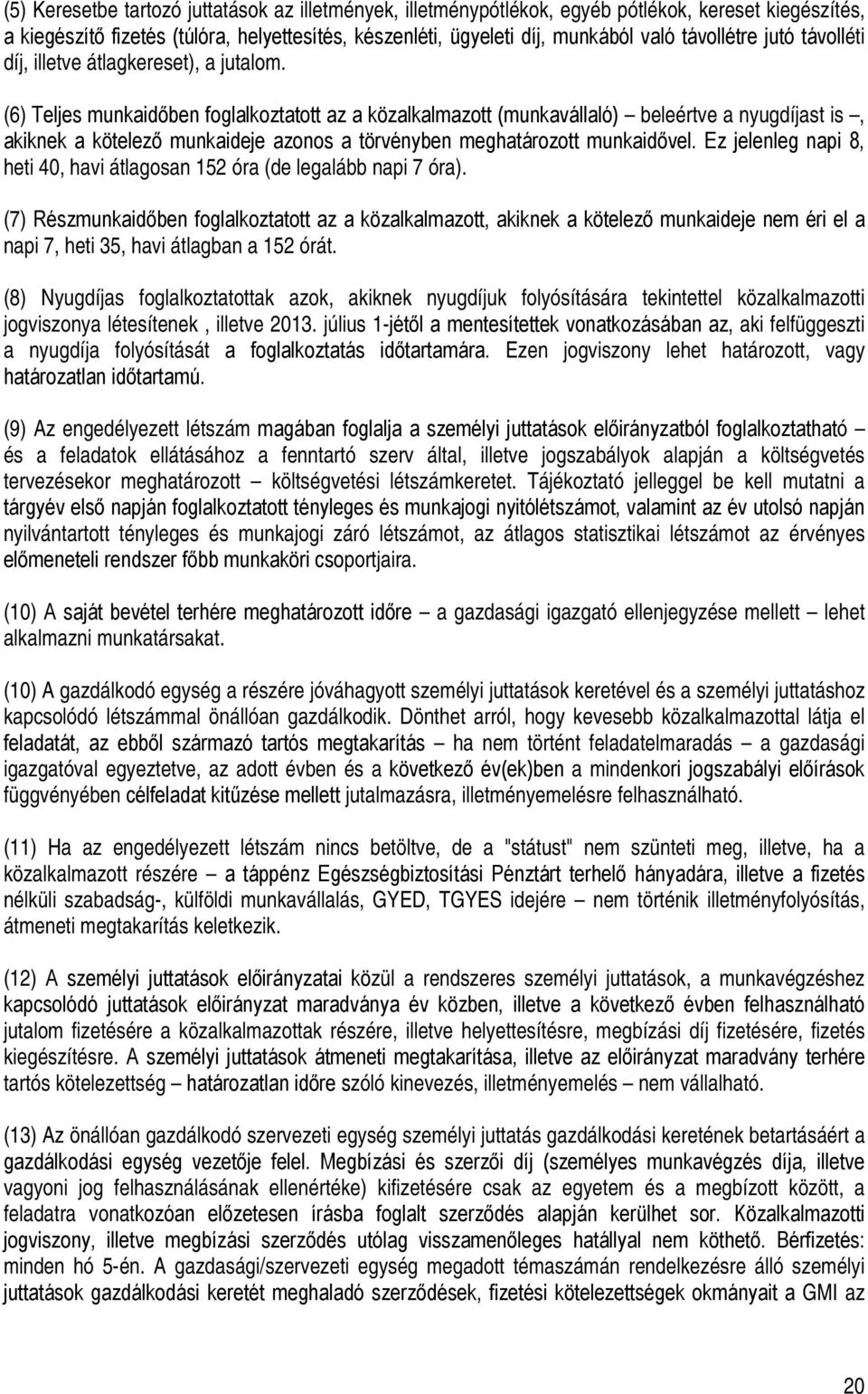 (6) Teljes munkaidőben foglalkoztatott az a közalkalmazott (munkavállaló) beleértve a nyugdíjast is, akiknek a kötelező munkaideje azonos a törvényben meghatározott munkaidővel.