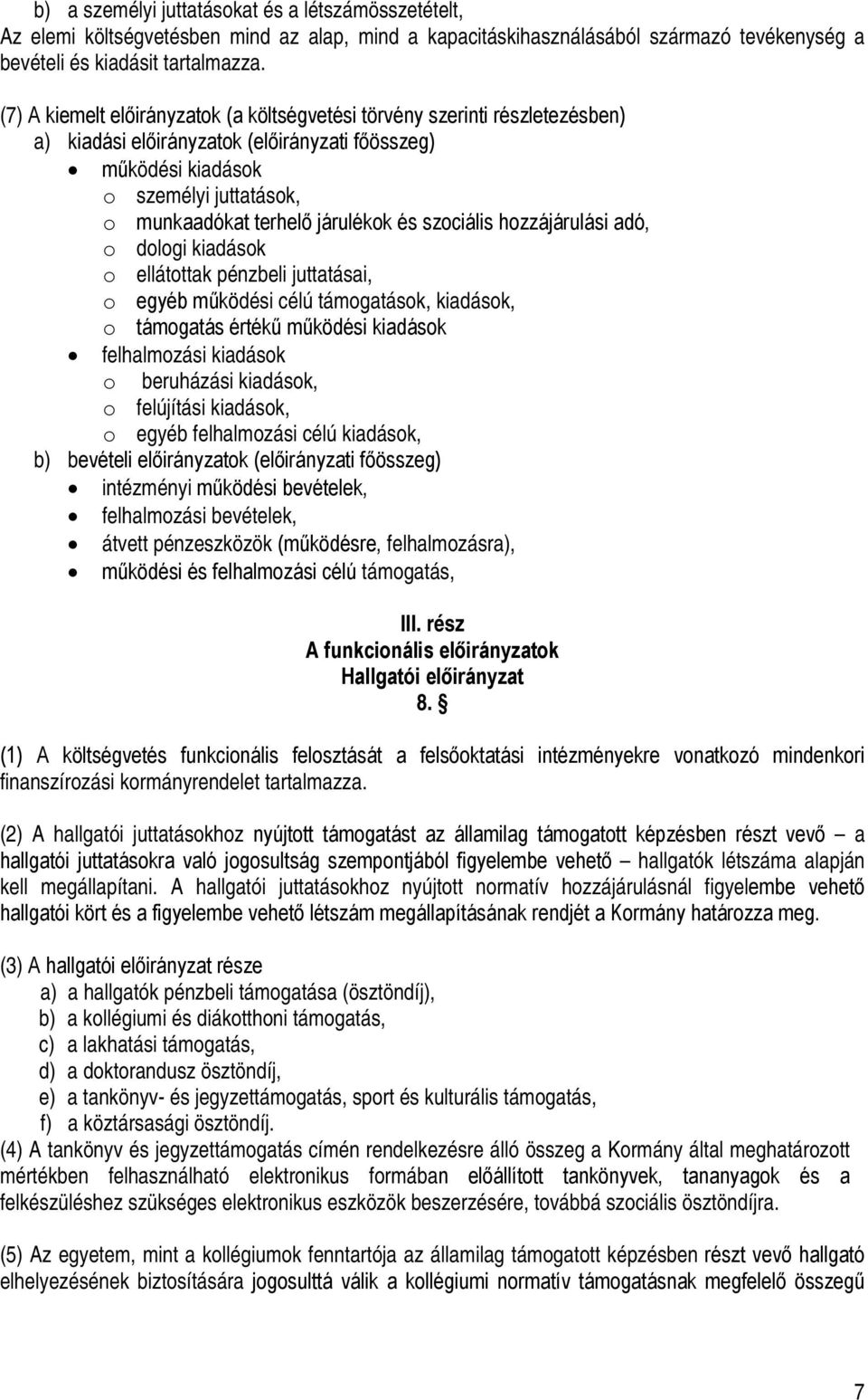 és szociális hozzájárulási adó, o dologi kiadások o ellátottak pénzbeli juttatásai, o egyéb működési célú támogatások, kiadások, o támogatás értékű működési kiadások felhalmozási kiadások o