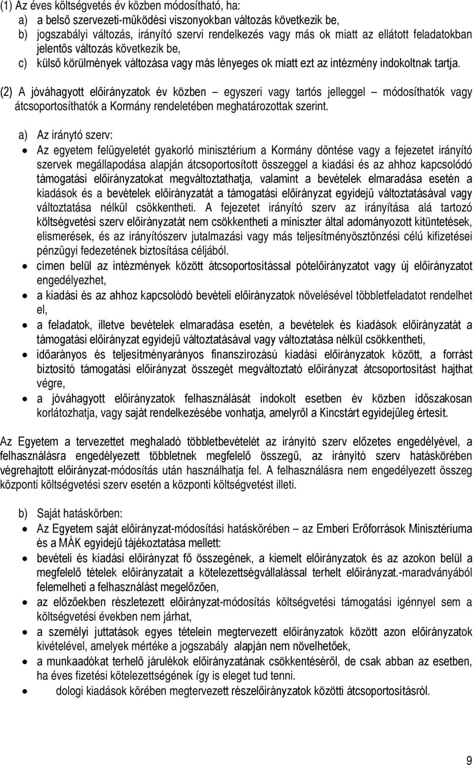 (2) A jóváhagyott előirányzatok év közben egyszeri vagy tartós jelleggel módosíthatók vagy átcsoportosíthatók a Kormány rendeletében meghatározottak szerint.