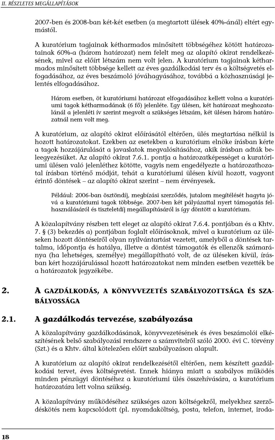 A kuratórium tagjainak kétharmados minősített többsége kellett az éves gazdálkodási terv és a költségvetés elfogadásához, az éves beszámoló jóváhagyásához, továbbá a közhasznúsági jelentés