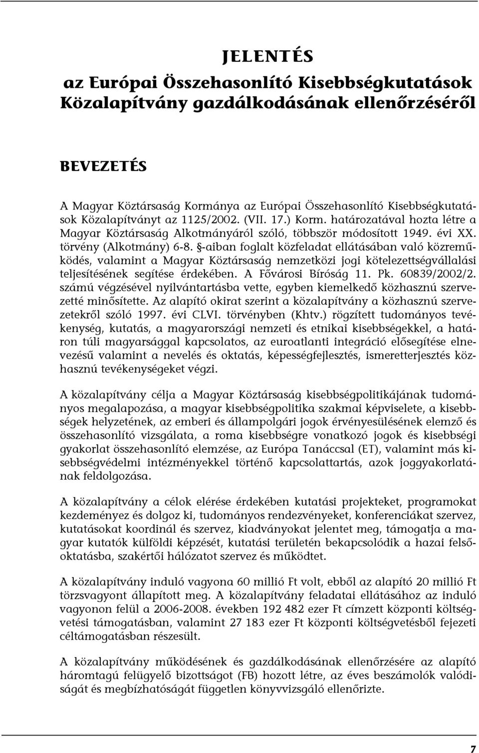 -aiban foglalt közfeladat ellátásában való közreműködés, valamint a Magyar Köztársaság nemzetközi jogi kötelezettségvállalási teljesítésének segítése érdekében. A Fővárosi Bíróság 11. Pk.