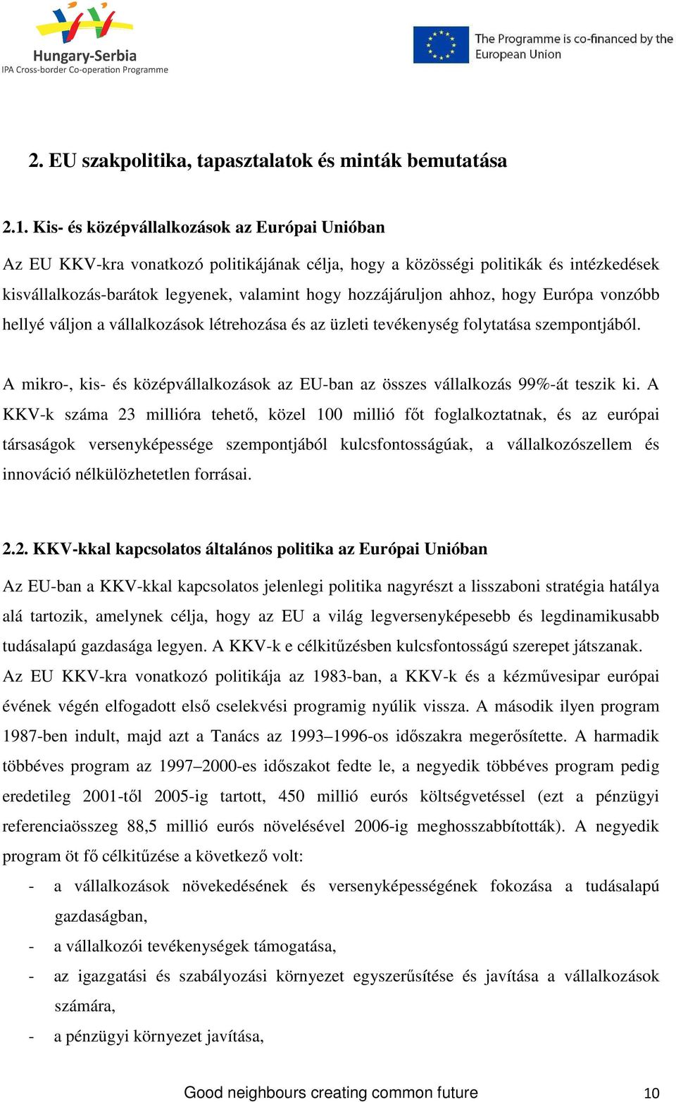 ahhoz, hogy Európa vonzóbb hellyé váljon a vállalkozások létrehozása és az üzleti tevékenység folytatása szempontjából.