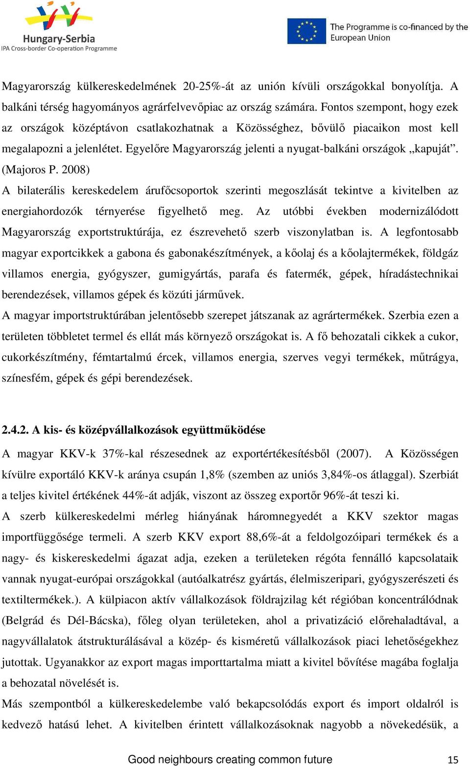 (Majoros P. 2008) A bilaterális kereskedelem árufıcsoportok szerinti megoszlását tekintve a kivitelben az energiahordozók térnyerése figyelhetı meg.