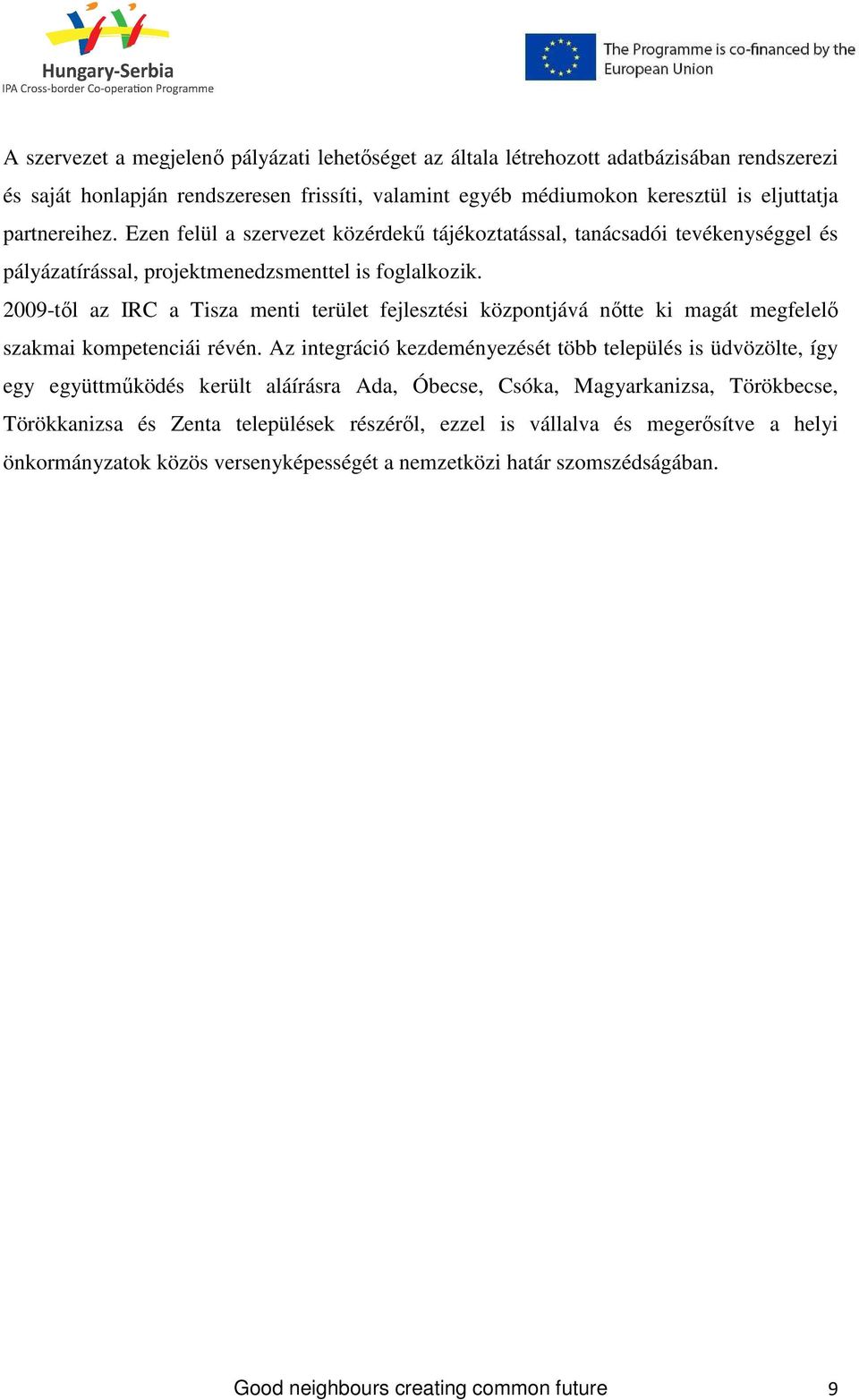 2009-tıl az IRC a Tisza menti terület fejlesztési központjává nıtte ki magát megfelelı szakmai kompetenciái révén.