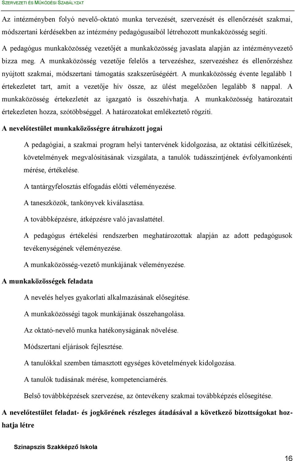 A munkaközösség vezetője felelős a tervezéshez, szervezéshez és ellenőrzéshez nyújtott szakmai, módszertani támogatás szakszerűségéért.