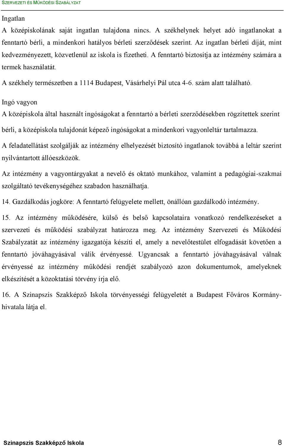 A székhely természetben a 1114 Budapest, Vásárhelyi Pál utca 4-6. szám alatt található.