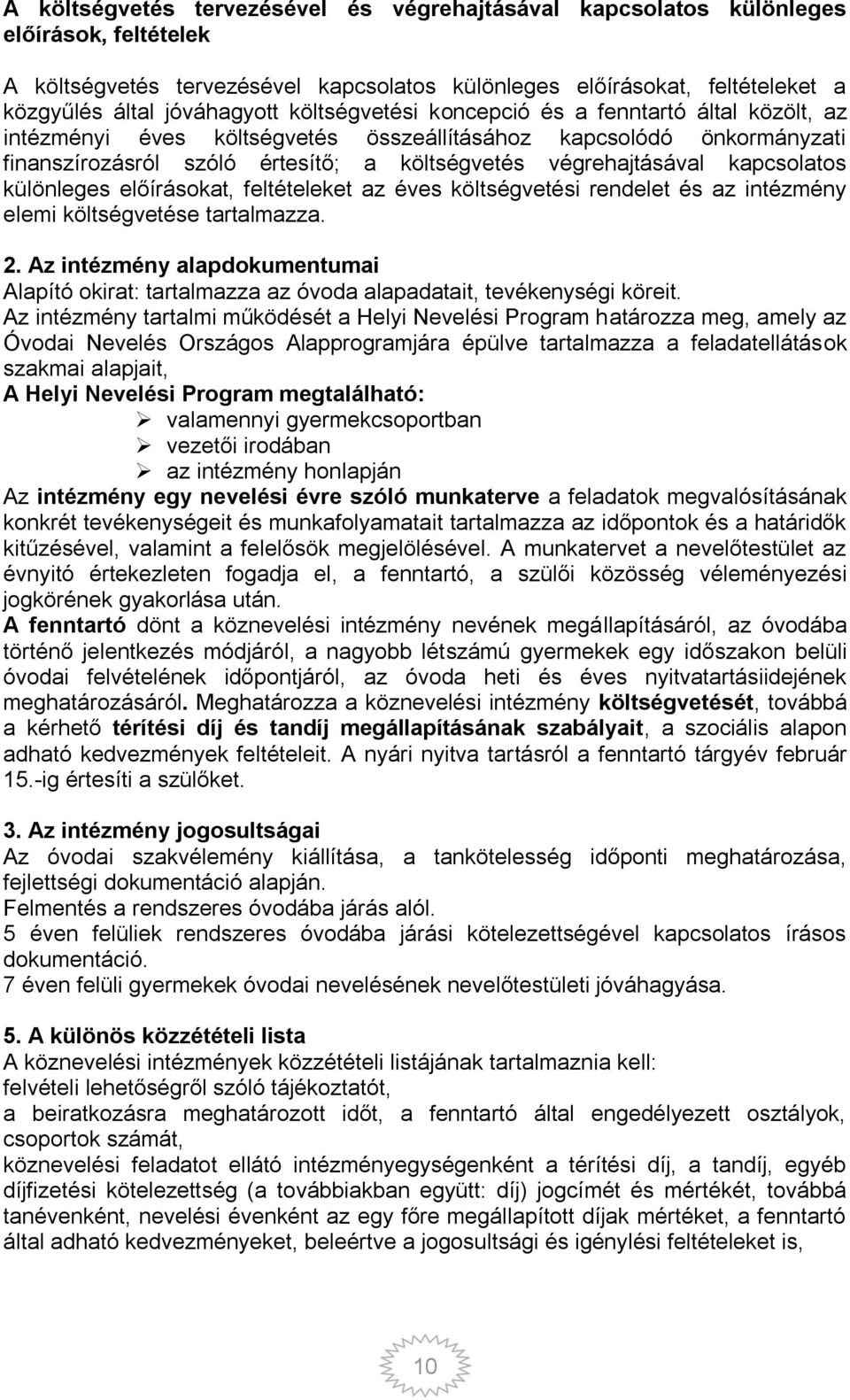 kapcsolatos különleges előírásokat, feltételeket az éves költségvetési rendelet és az intézmény elemi költségvetése tartalmazza. 2.