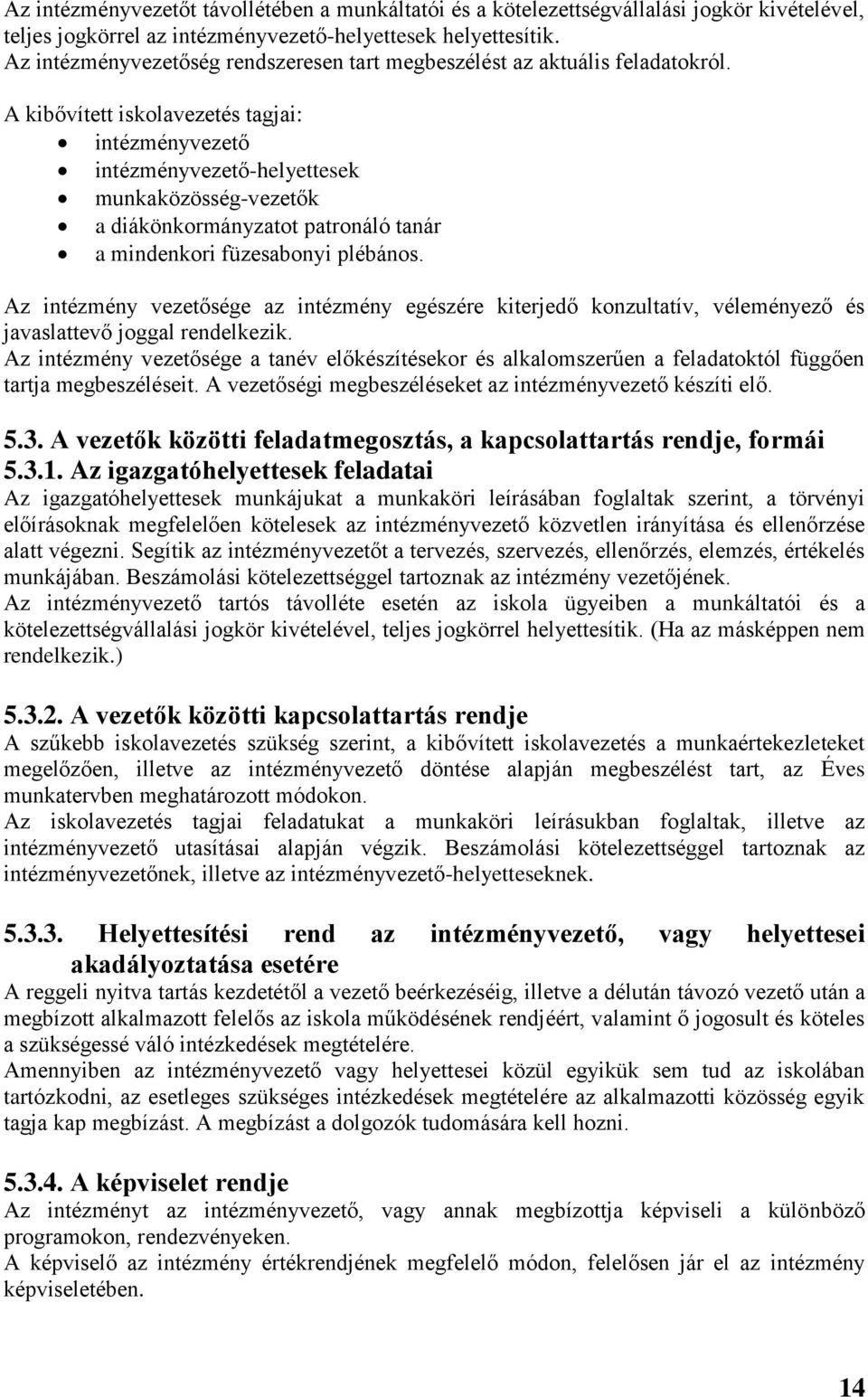 A kibővített iskolavezetés tagjai: intézményvezető intézményvezető-helyettesek munkaközösség-vezetők a diákönkormányzatot patronáló tanár a mindenkori füzesabonyi plébános.