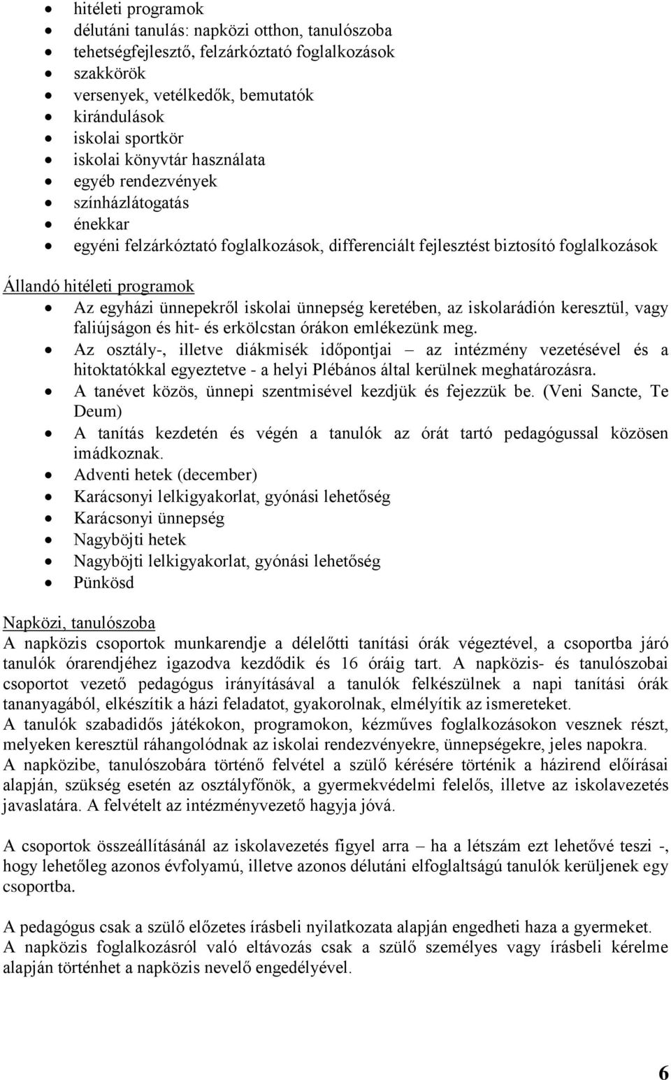 iskolai ünnepség keretében, az iskolarádión keresztül, vagy faliújságon és hit- és erkölcstan órákon emlékezünk meg.