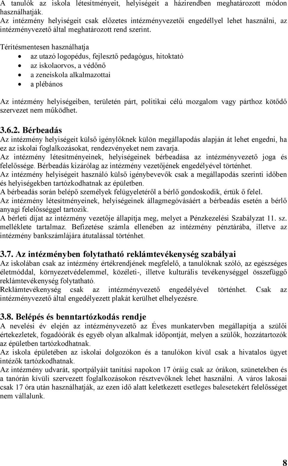 Térítésmentesen használhatja az utazó logopédus, fejlesztő pedagógus, hitoktató az iskolaorvos, a védőnő a zeneiskola alkalmazottai a plébános Az intézmény helyiségeiben, területén párt, politikai