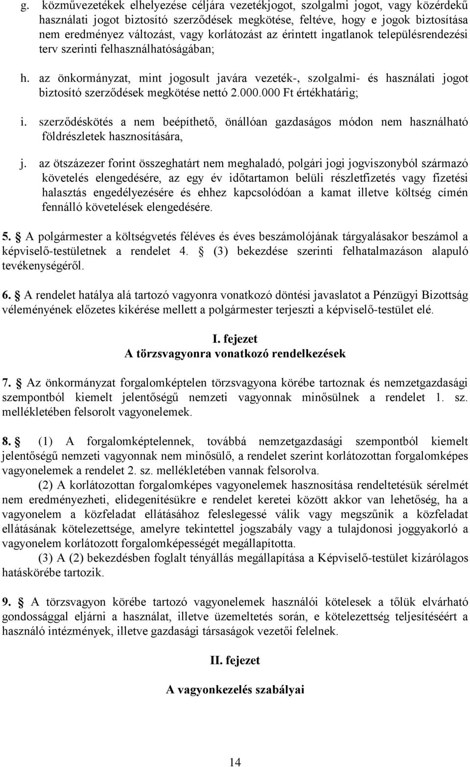 az önkormányzat, mint jogosult javára vezeték-, szolgalmi- és használati jogot biztosító szerződések megkötése nettó 2.000.000 Ft értékhatárig; i.