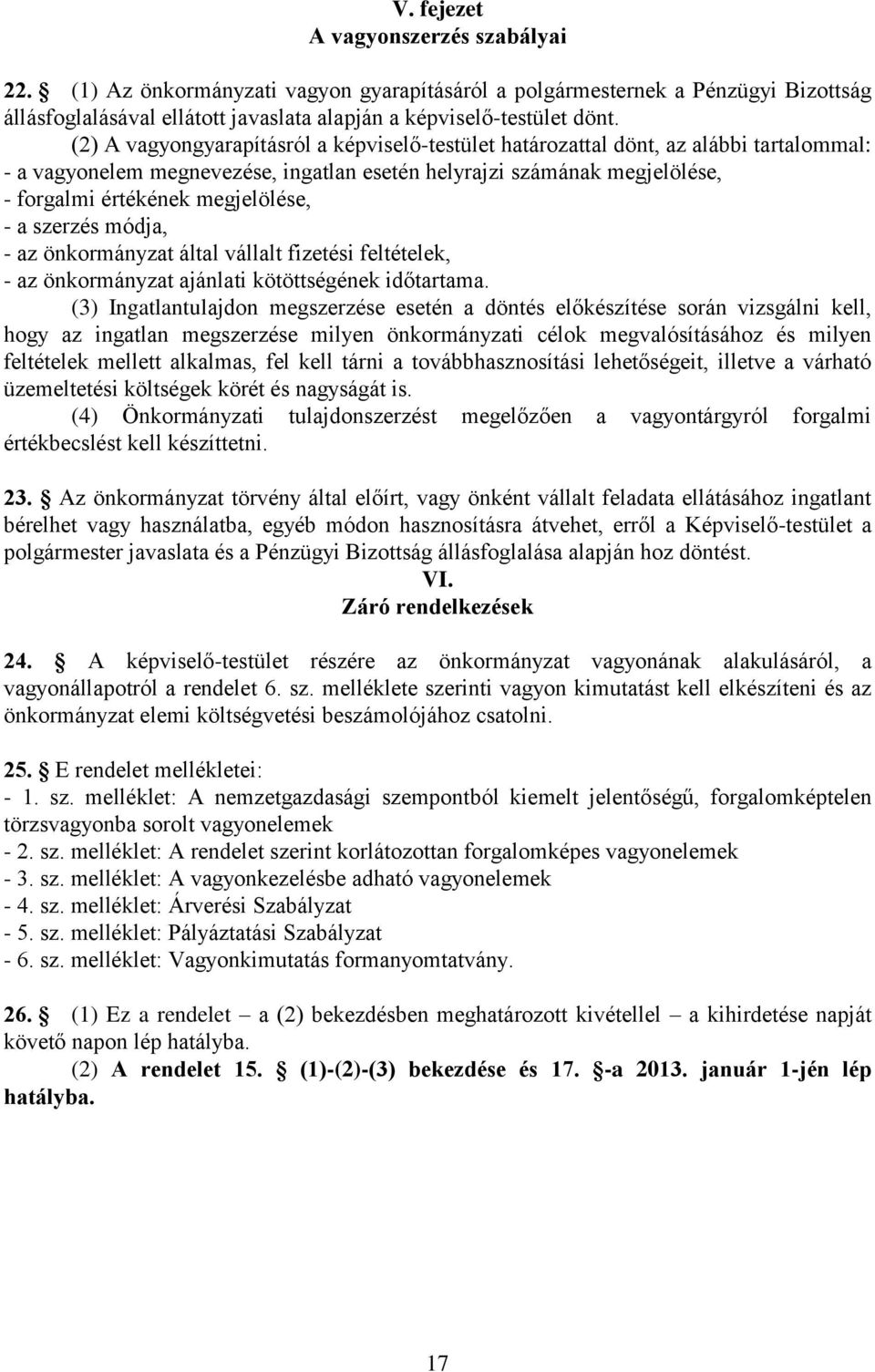 - a szerzés módja, - az önkormányzat által vállalt fizetési feltételek, - az önkormányzat ajánlati kötöttségének időtartama.