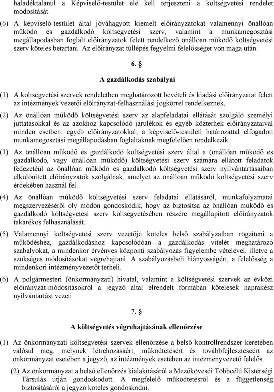 felett rendelkező önállóan működő költségvetési szerv köteles betartani. Az előirányzat túllépés fegyelmi felelősséget von maga után. 6.