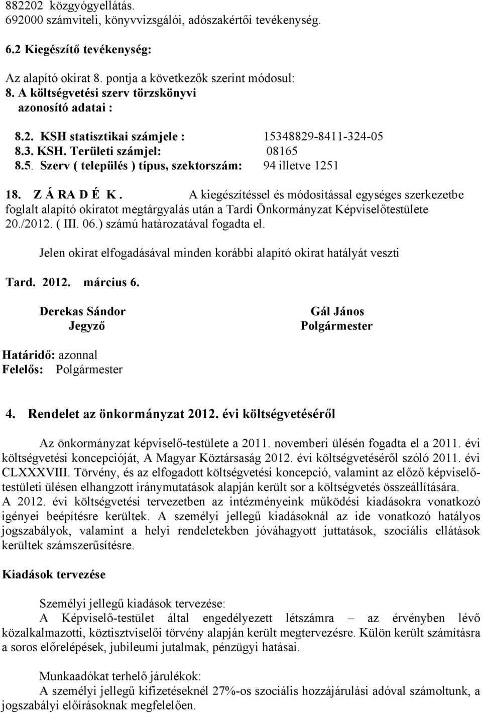 Z Á RA D É K. A kiegészítéssel és módosítással egységes szerkezetbe foglalt alapító okiratot megtárgyalás után a Tardi Önkormányzat Képviselőtestülete 20./2012. ( III. 06.
