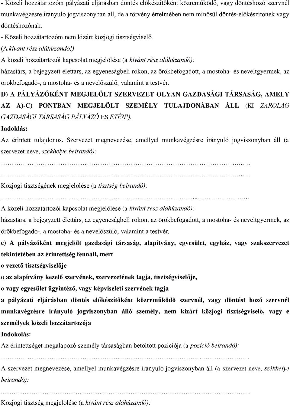 ) A közeli hozzátartozói kapcsolat megjelölése (a kívánt rész aláhúzandó): házastárs, a bejegyzett élettárs, az egyeneságbeli rokon, az örökbefogadott, a mostoha- és neveltgyermek, az örökbefogadó-,