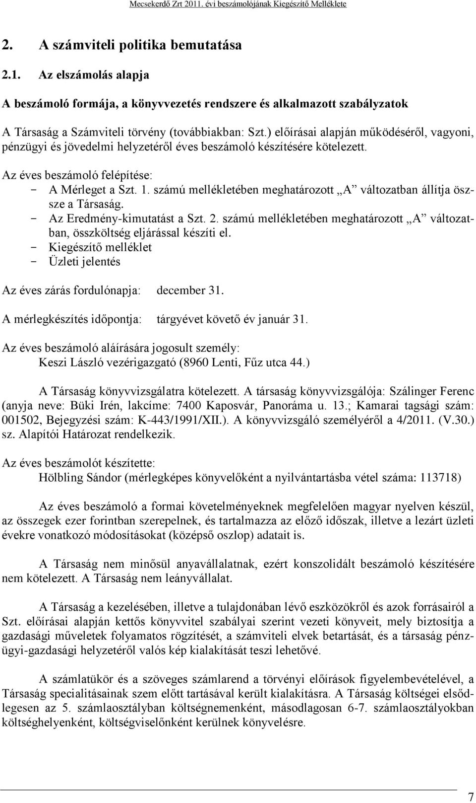 számú mellékletében meghatározott A változatban állítja öszsze a Társaság. Az Eredmény-kimutatást a Szt. 2. számú mellékletében meghatározott A változatban, összköltség eljárással készíti el.