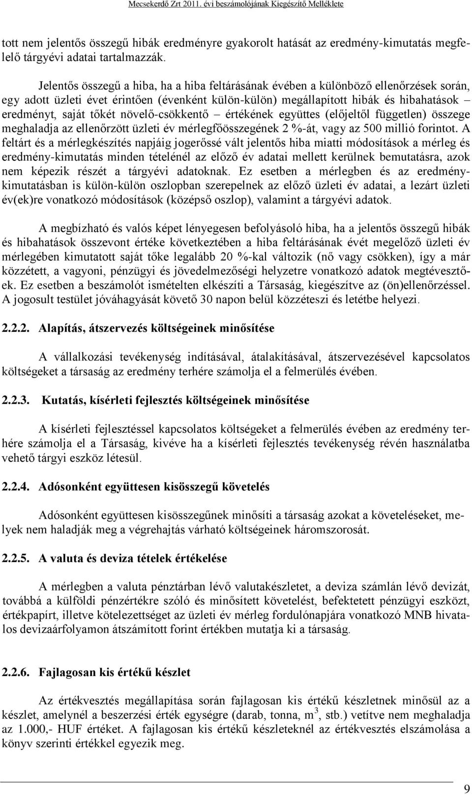 növelő-csökkentő értékének együttes (előjeltől független) összege meghaladja az ellenőrzött üzleti év mérlegfőösszegének 2 %-át, vagy az 500 millió forintot.