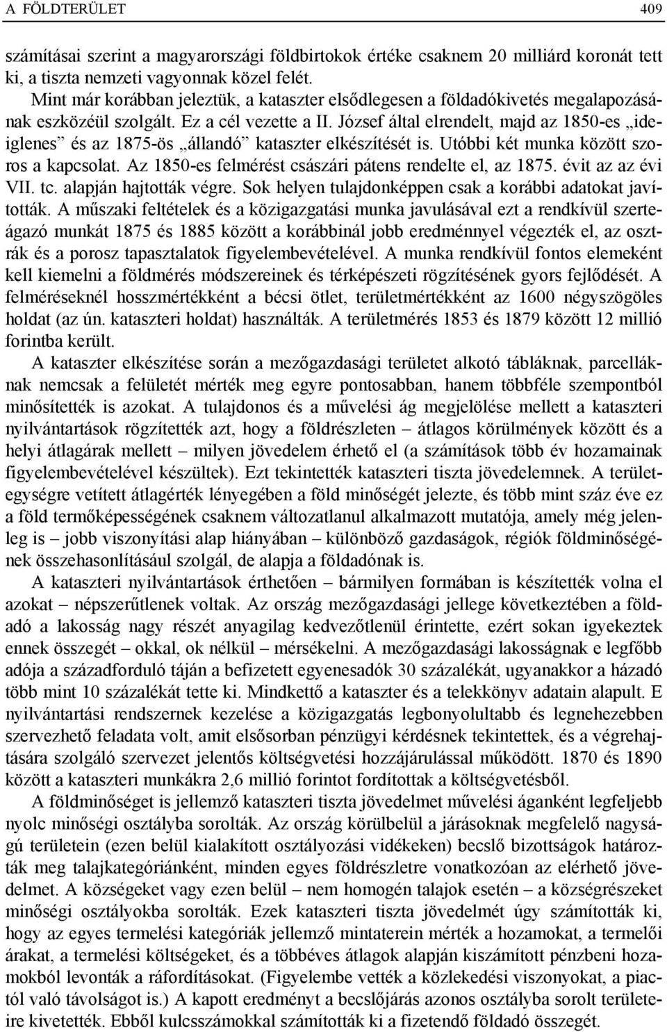 József által elrendelt, majd az 1850-es ideiglenes és az 1875-ös állandó kataszter elkészítését is. Utóbbi két munka között szoros a kapcsolat.