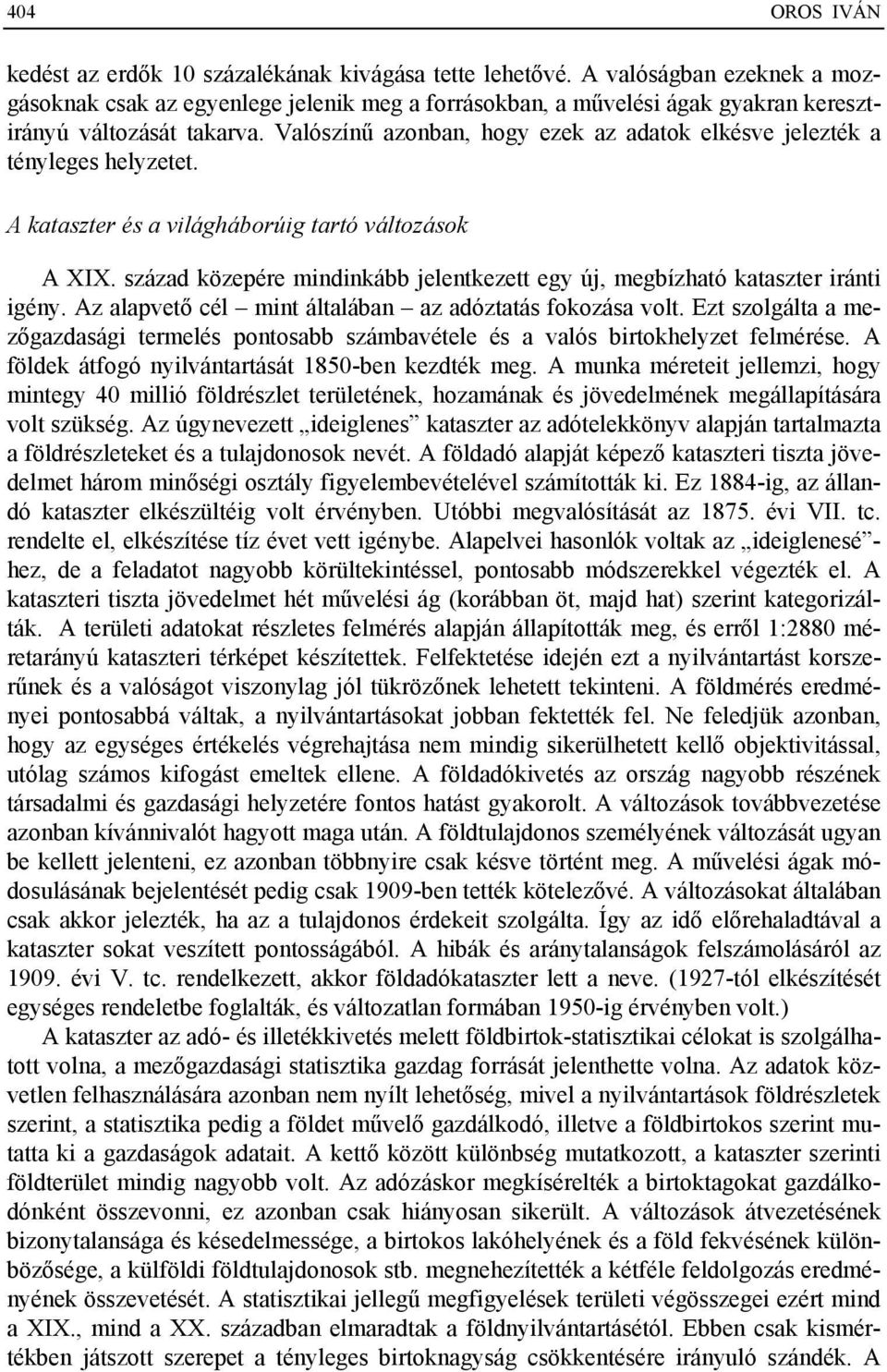 Valószínű azonban, hogy ezek az adatok elkésve jelezték a tényleges helyzetet. A kataszter és a világháborúig tartó változások A XIX.