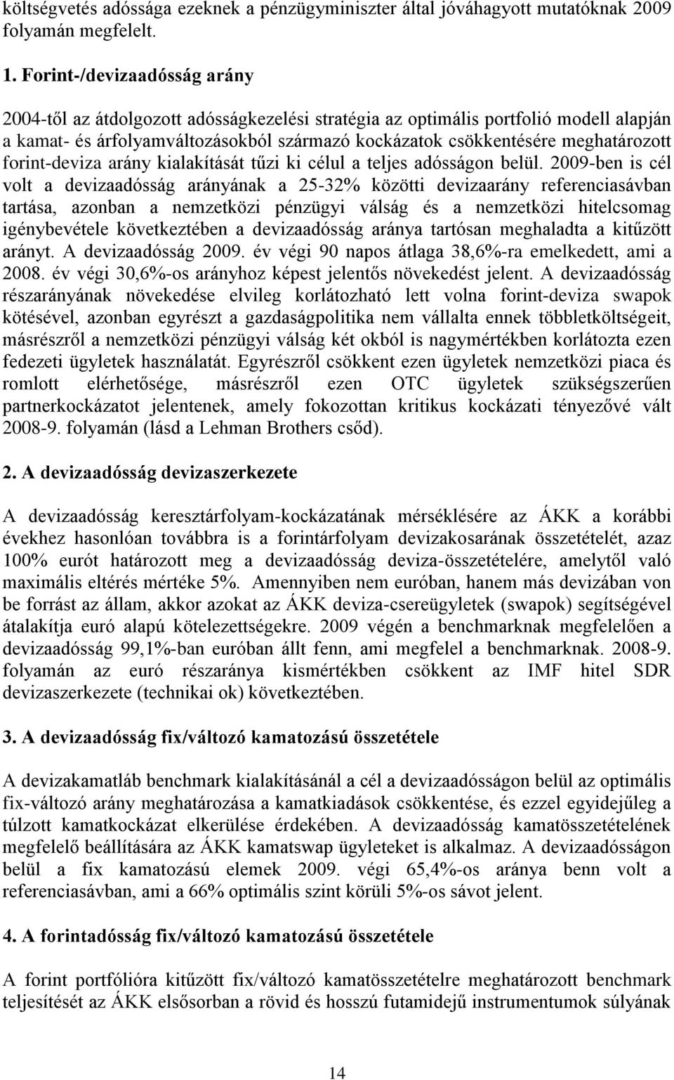 forint-deviza arány kialakítását tűzi ki célul a teljes adósságon belül.