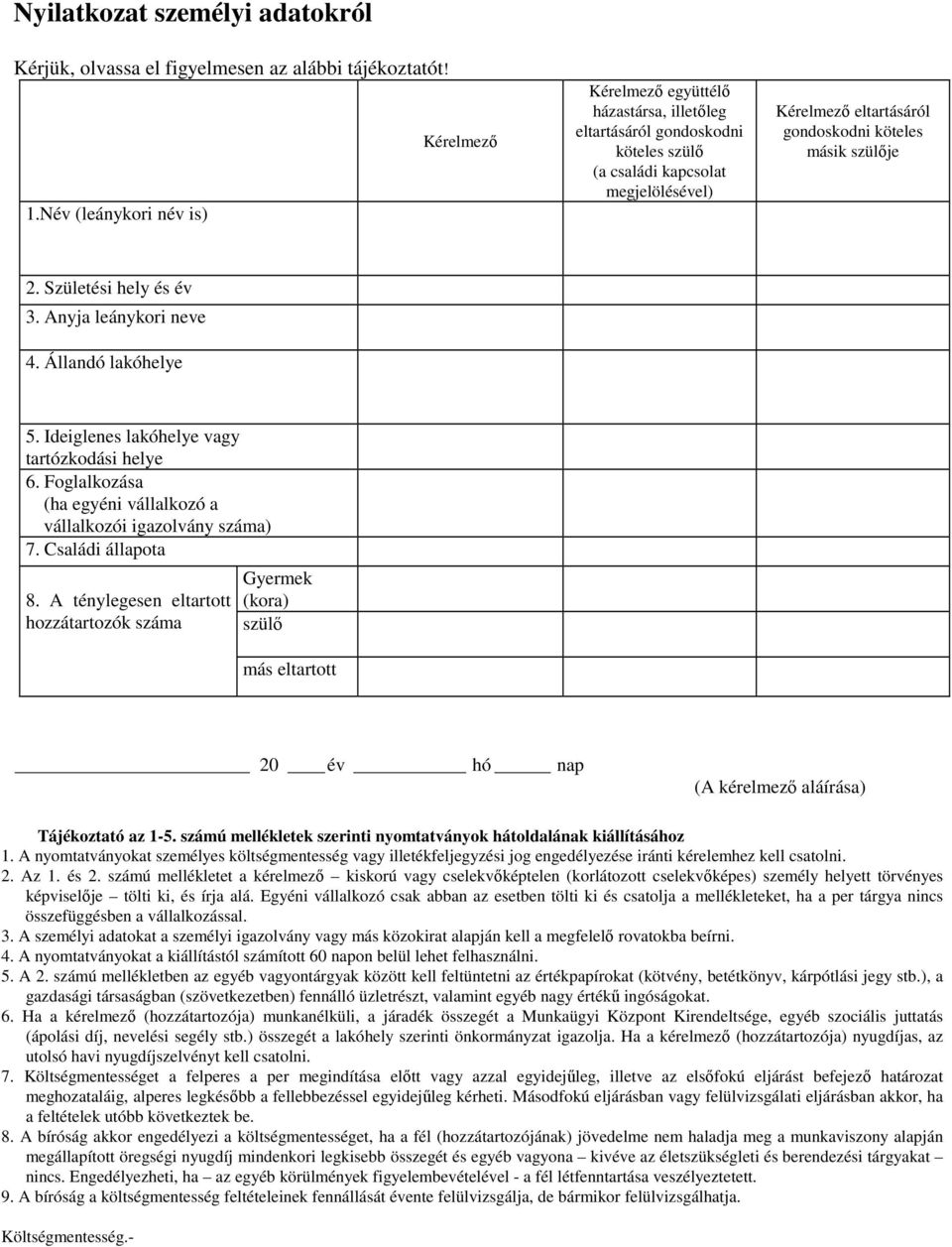 Ideiglenes lakóhelye vagy tartózkodási helye 6. Foglalkozása (ha egyéni vállalkozó a vállalkozói igazolvány száma) 7. Családi állapota 8.