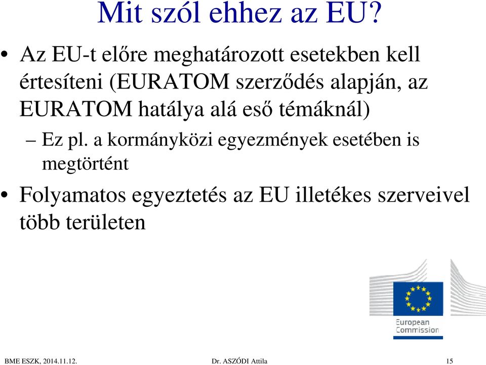 szerződés alapján, az EURATOM hatálya alá eső témáknál) Ez pl.