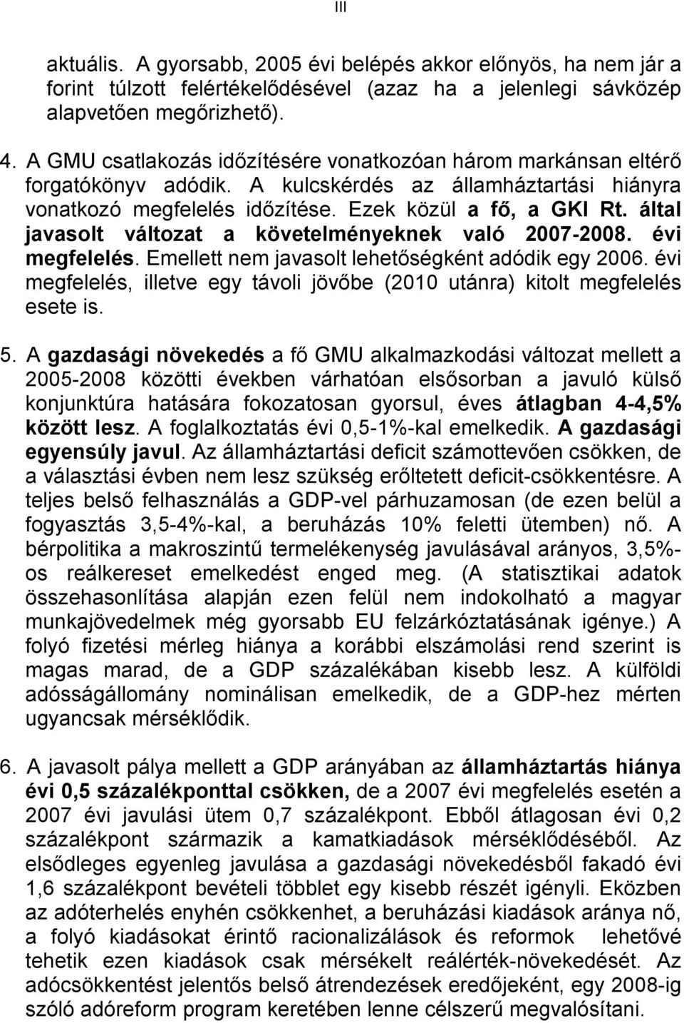 által javasolt változat a követelményeknek való 2007-2008. évi megfelelés. Emellett nem javasolt lehetőségként adódik egy 2006.