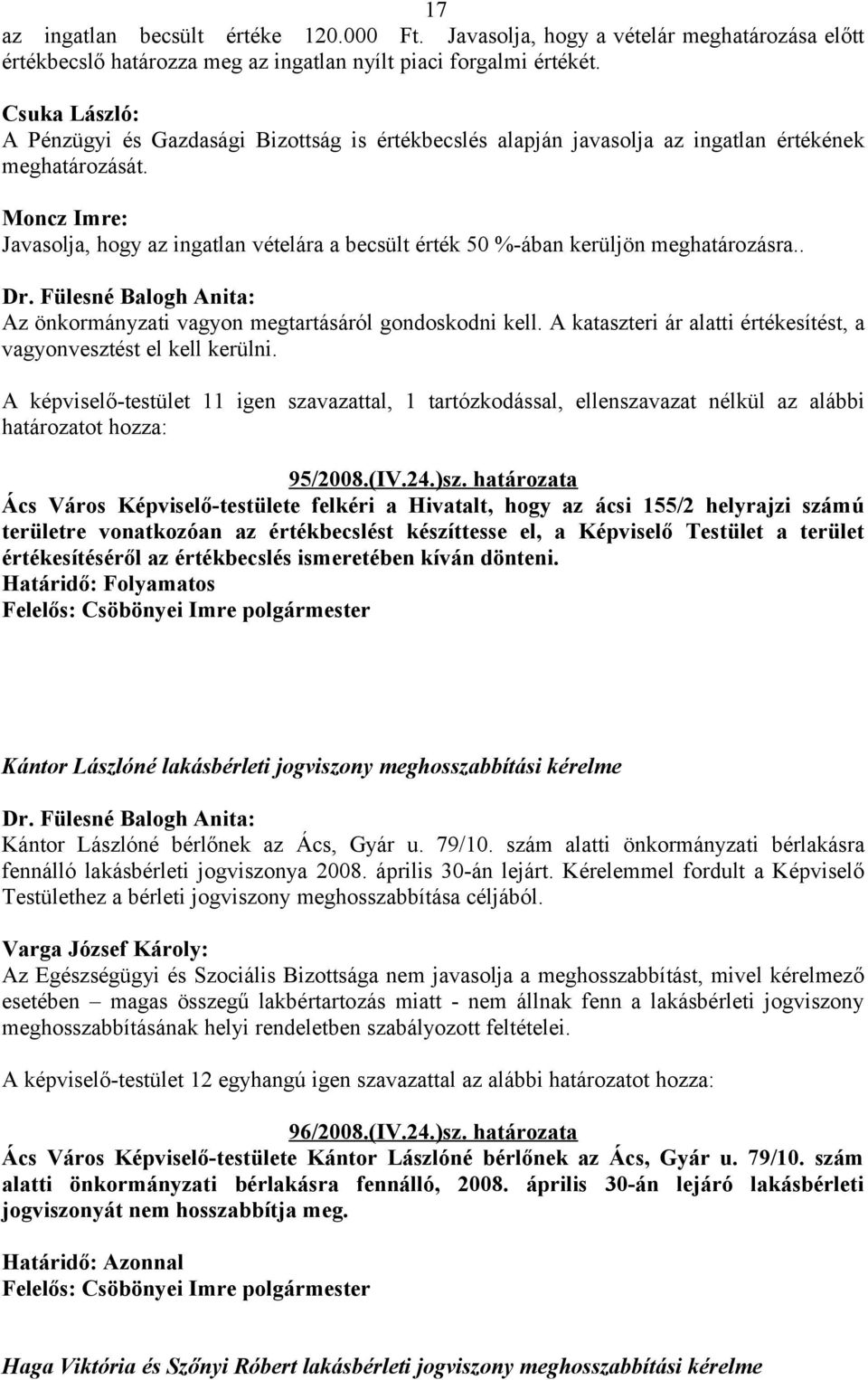 . Az önkormányzati vagyon megtartásáról gondoskodni kell. A kataszteri ár alatti értékesítést, a vagyonvesztést el kell kerülni.