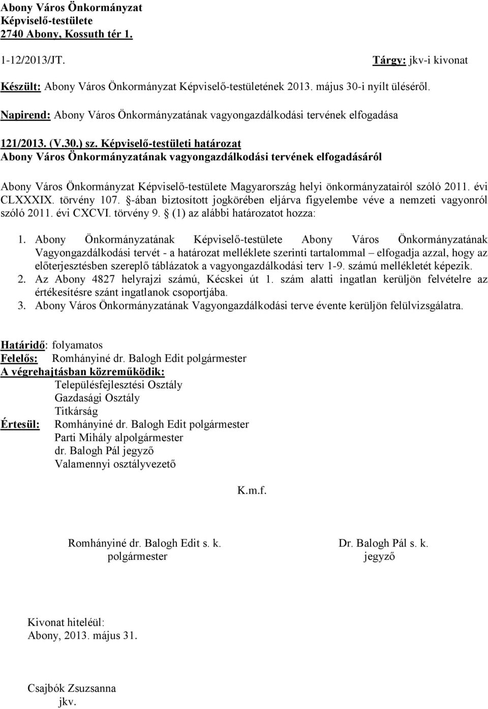 Képviselő-testületi határozat Abony Város Önkormányzatának vagyongazdálkodási tervének elfogadásáról Abony Város Önkormányzat Képviselő-testülete Magyarország helyi önkormányzatairól szóló 20.