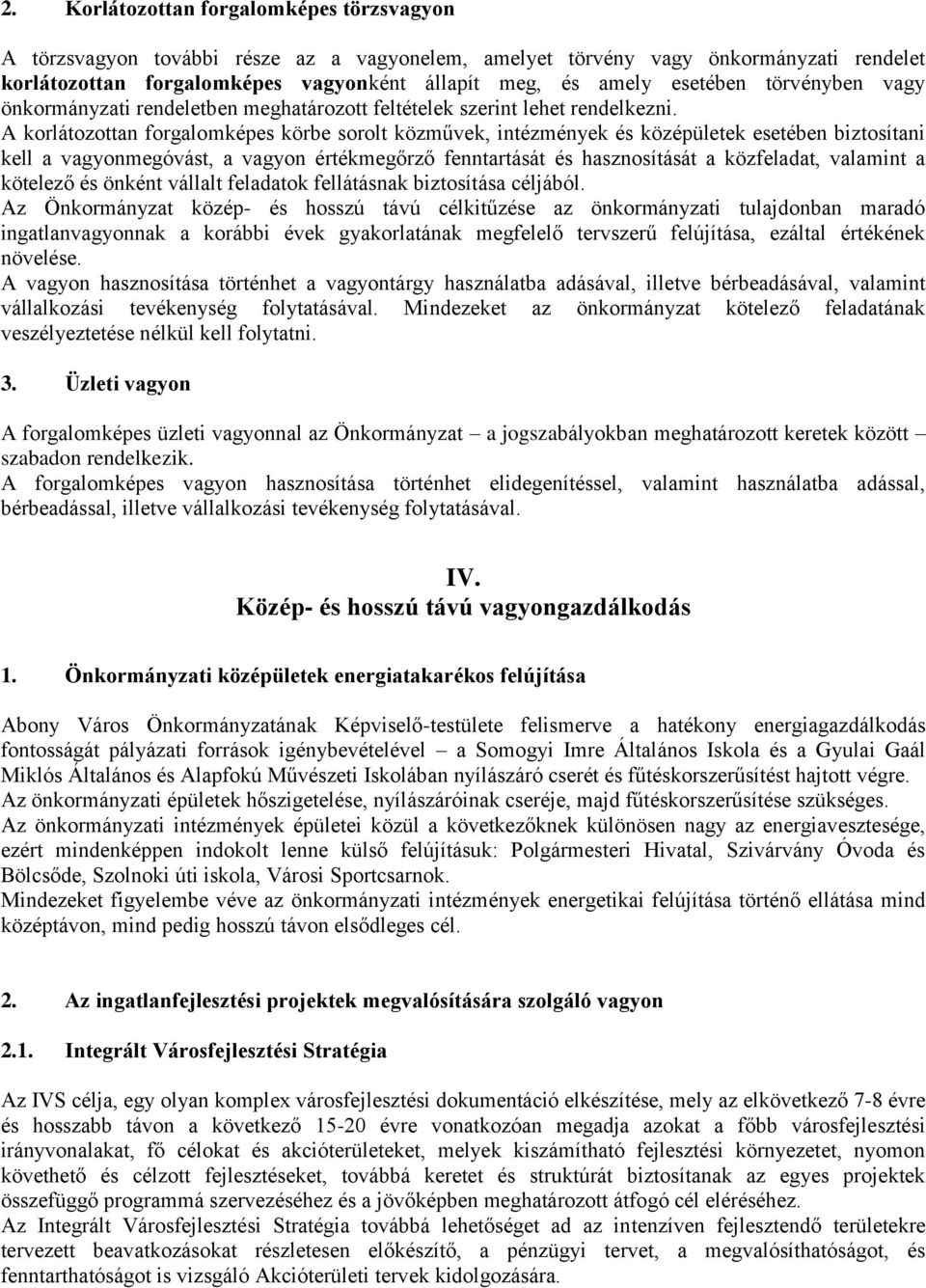 A korlátozottan forgalomképes körbe sorolt közművek, intézmények és középületek esetében biztosítani kell a vagyonmegóvást, a vagyon értékmegőrző fenntartását és hasznosítását a közfeladat, valamint