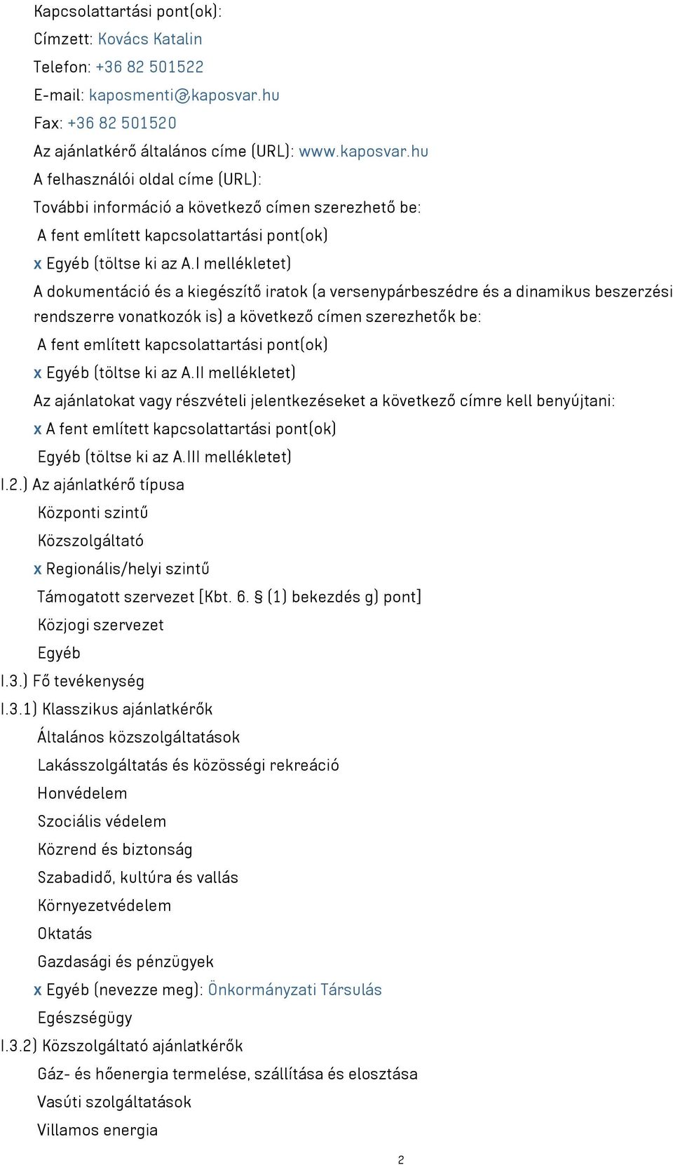 hu A felhasználói oldal címe (URL): További információ a következő címen szerezhető be: A fent említett kapcsolattartási pont(ok) x Egyéb (töltse ki az A.