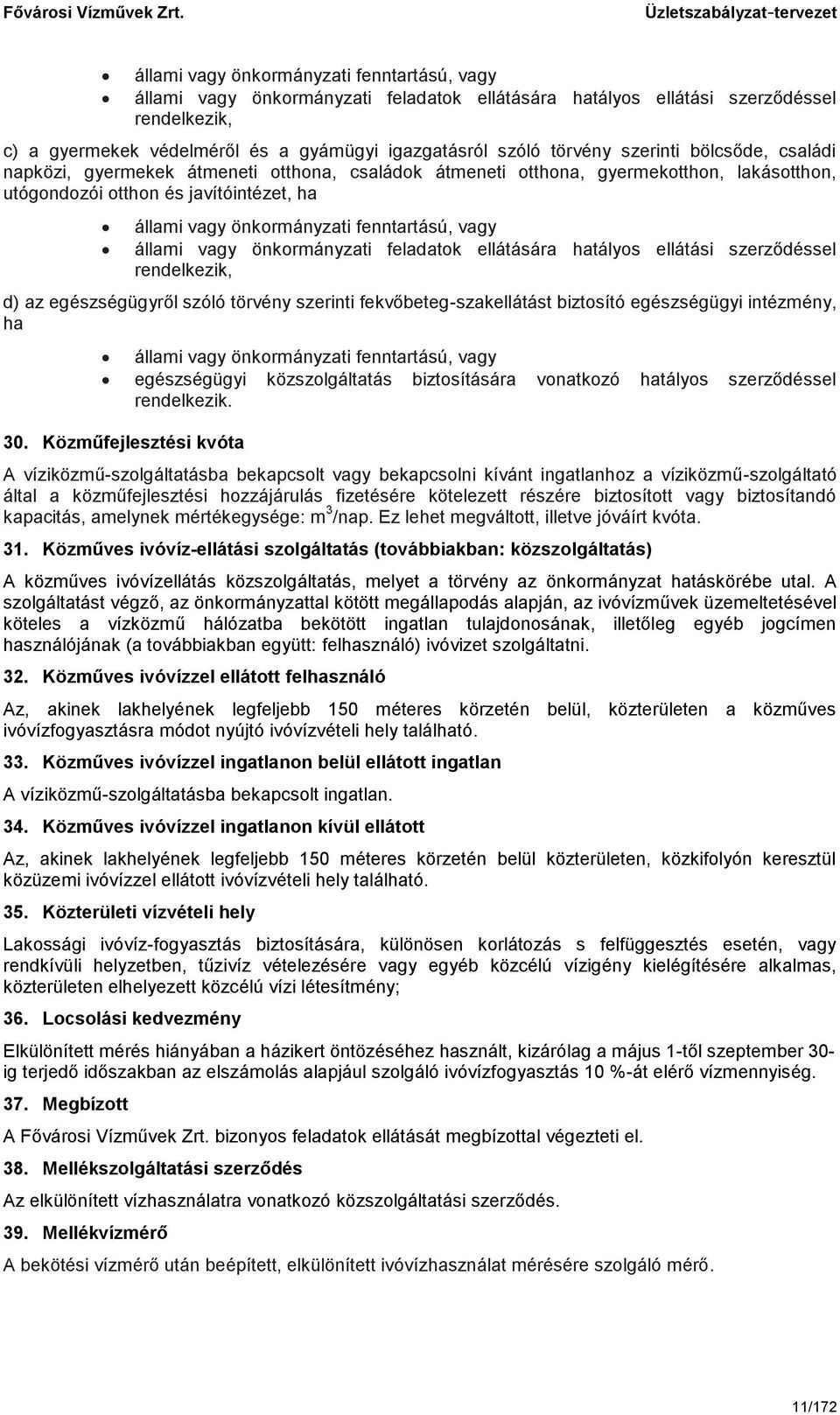 fenntartású, vagy állami vagy önkormányzati feladatok ellátására hatályos ellátási szerződéssel rendelkezik, d) az egészségügyről szóló törvény szerinti fekvőbeteg-szakellátást biztosító egészségügyi