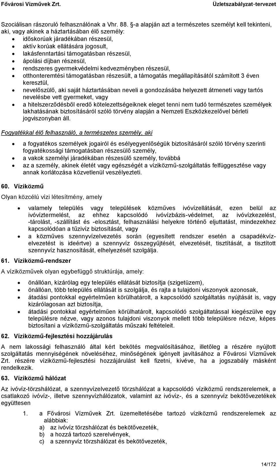 részesül, ápolási díjban részesül, rendszeres gyermekvédelmi kedvezményben részesül, otthonteremtési támogatásban részesült, a támogatás megállapításától számított 3 éven keresztül, nevelőszülő, aki