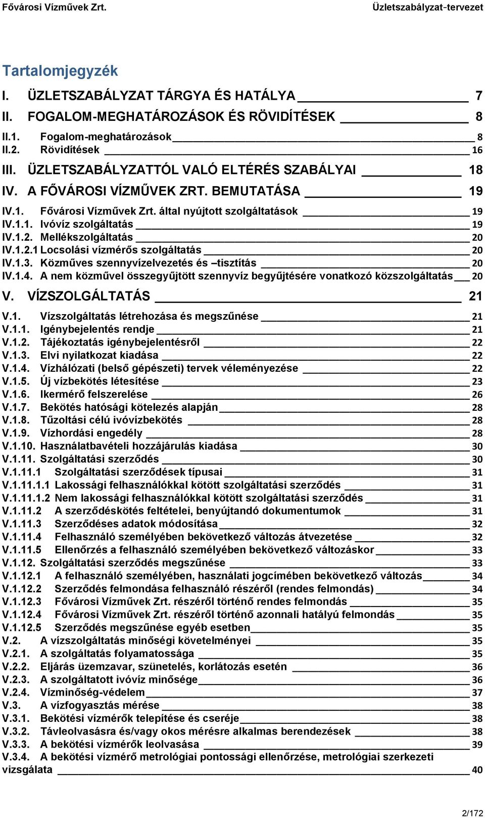 Mellékszolgáltatás 20 IV.1.2.1 Locsolási vízmérős szolgáltatás 20 IV.1.3. Közműves szennyvízelvezetés és tisztítás 20 IV.1.4.