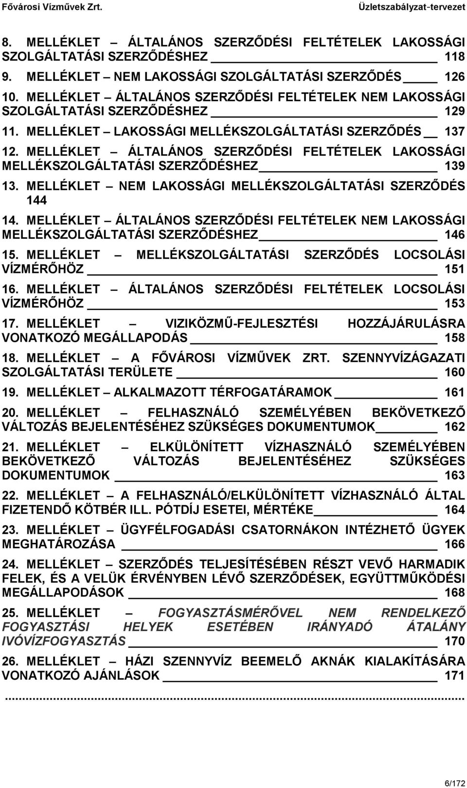 MELLÉKLET ÁLTALÁNOS SZERZŐDÉSI FELTÉTELEK LAKOSSÁGI MELLÉKSZOLGÁLTATÁSI SZERZŐDÉSHEZ 139 13. MELLÉKLET NEM LAKOSSÁGI MELLÉKSZOLGÁLTATÁSI SZERZŐDÉS 144 14.