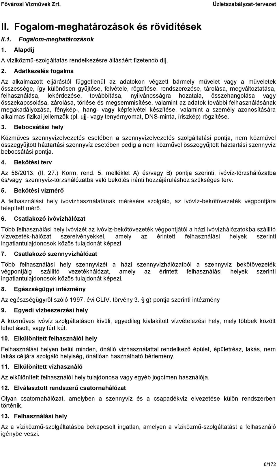 megváltoztatása, felhasználása, lekérdezése, továbbítása, nyilvánosságra hozatala, összehangolása vagy összekapcsolása, zárolása, törlése és megsemmisítése, valamint az adatok további