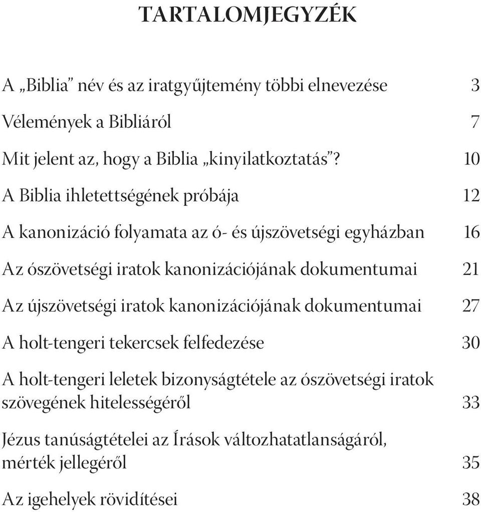 dokumentumai 21 Az újszövetségi iratok kanonizációjának dokumentumai 27 A holt-tengeri tekercsek felfedezése 30 A holt-tengeri leletek