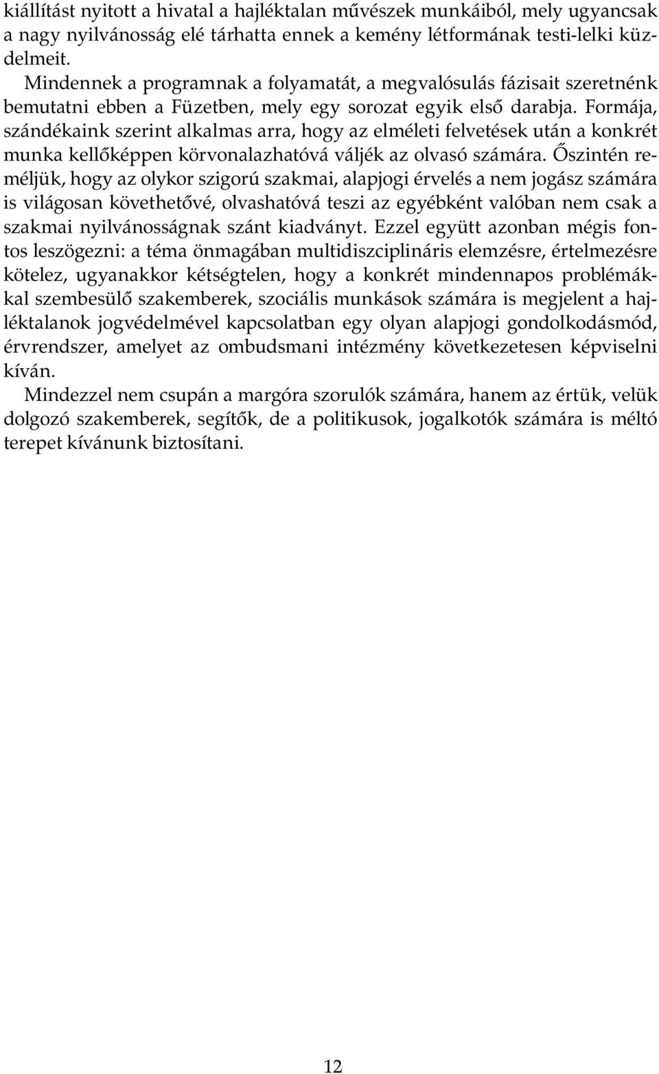 Formája, szándékaink szerint alkalmas arra, hogy az elméleti felvetések után a konkrét munka kellőképpen körvonalazhatóvá váljék az olvasó számára.