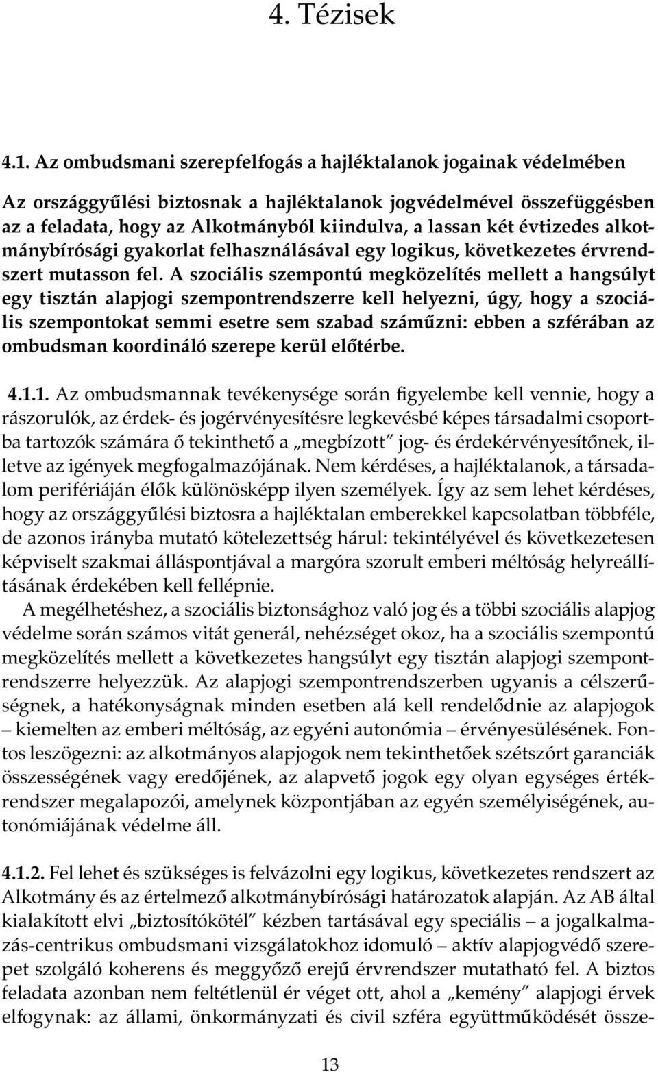 évtizedes alkotmánybírósági gyakorlat felhasználásával egy logikus, következetes érvrendszert mutasson fel.