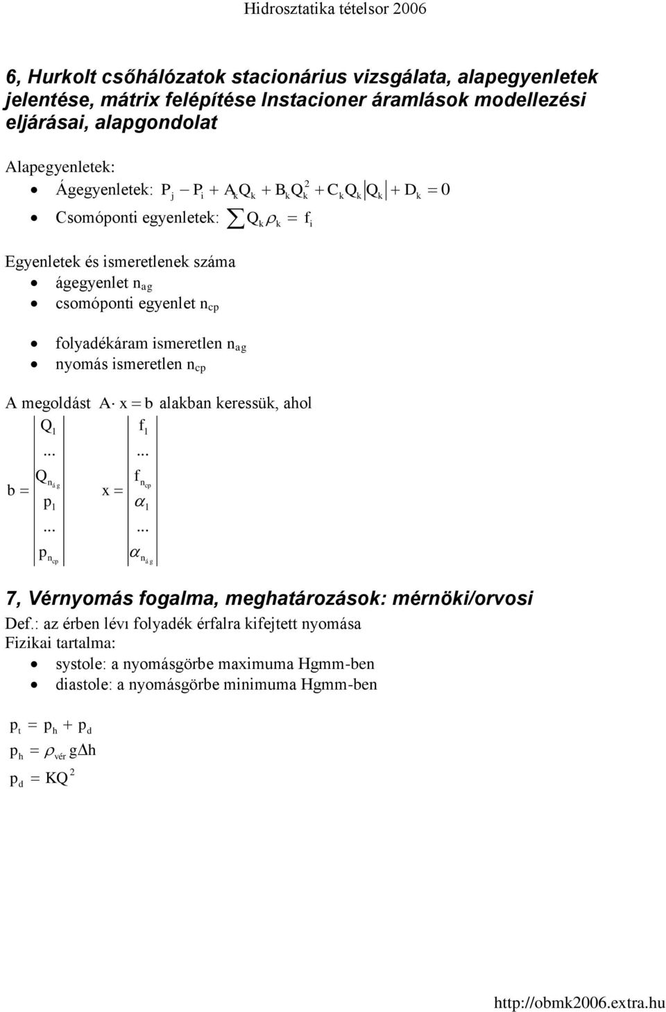 ismeretlen n ag nyomás ismeretlen n c A megoldást Q Qn b n 1...... ág 1 c A x b alakban keressük, ahol f x f... n n 1 c 1.