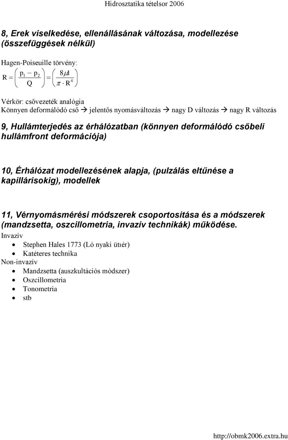 10, Érhálózat modellezésének alaja, (ulzálás eltűnése a kaillárisokig), modellek 11, Vérnyomásmérési módszerek csoortosítása és a módszerek (mandzsetta,