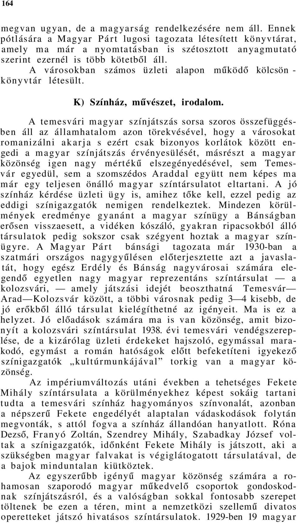 A városokban számos üzleti alapon működő kölcsön - könyvtár létesült. K) Színház, művészet, irodalom.