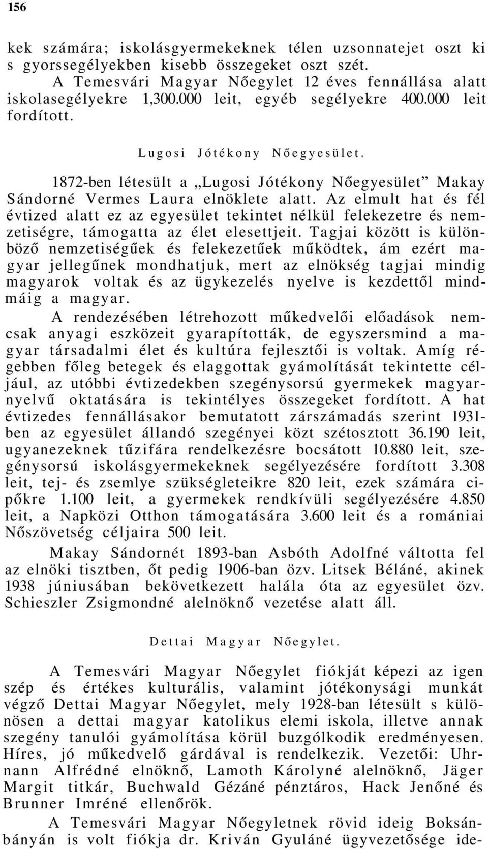 Az elmult hat és fél évtized alatt ez az egyesület tekintet nélkül felekezetre és nemzetiségre, támogatta az élet elesettjeit.