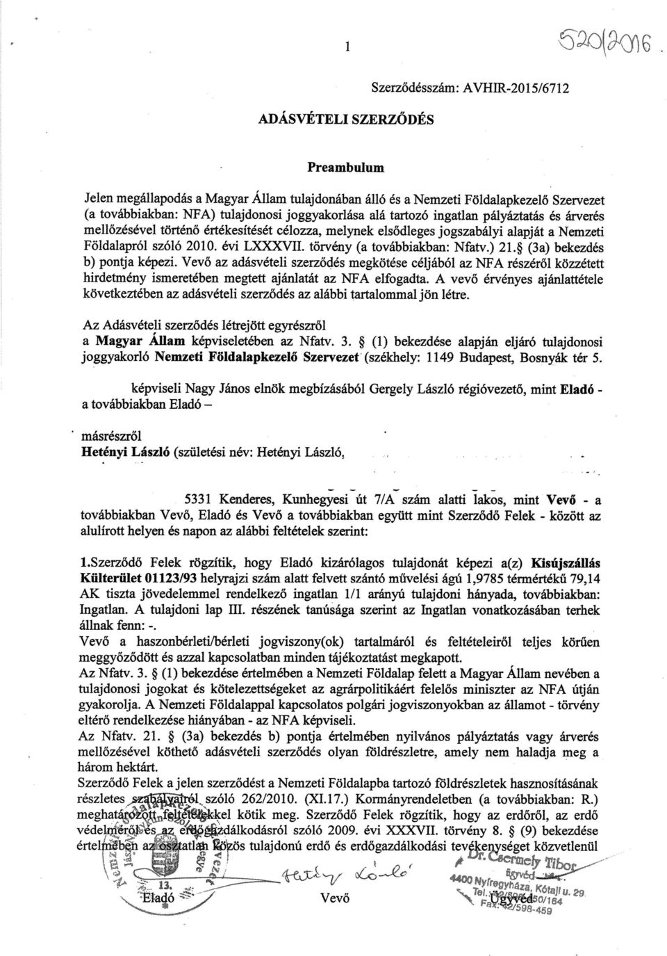 (3a) bekezdés b) pontja képezi. Vev ő az adásvételi szerz ődés megkötése céljából az NFA részér ől közzétett hirdetmény ismeretében megtett ajánlatát az NFA elfogadta.