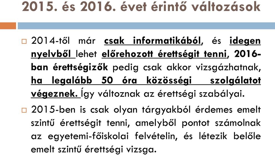 2016- ban érettségizők pedig csak akkor vizsgázhatnak, ha legalább 50 óra közösségi szolgálatot végeznek.