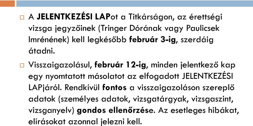 Visszaigazolásul, február 12-ig, minden jelentkező kap egy nyomtatott másolatot az elfogadott JELENTKEZÉSI