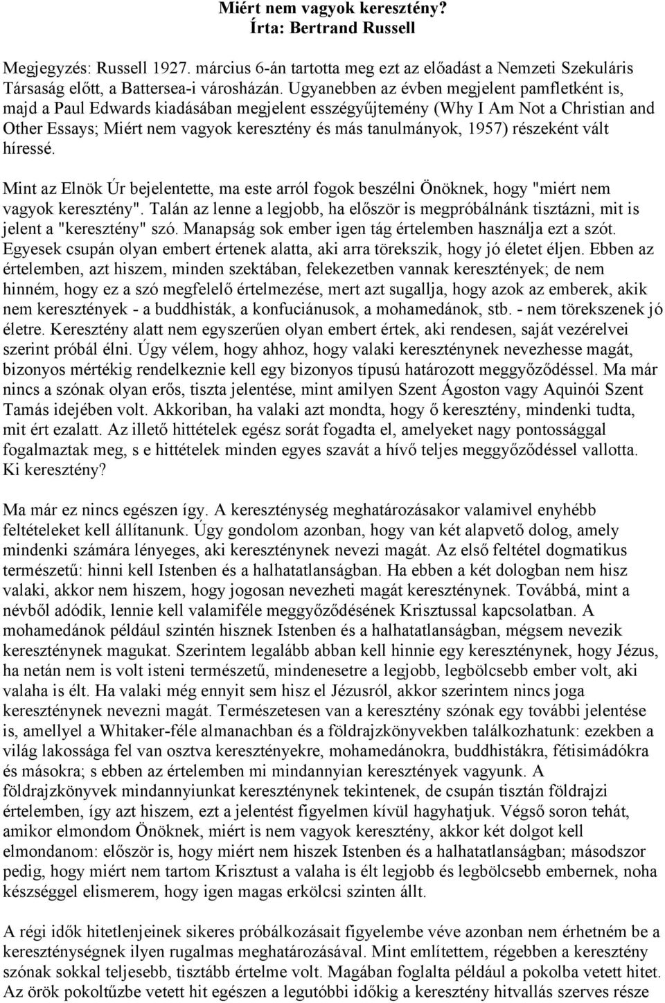 1957) részeként vált híressé. Mint az Elnök Úr bejelentette, ma este arról fogok beszélni Önöknek, hogy "miért nem vagyok keresztény".