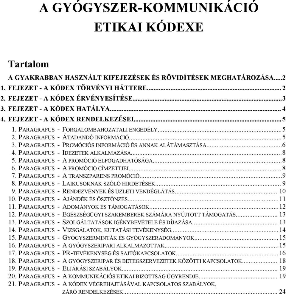 PARAGRAFUS - PROMÓCIÓS INFORMÁCIÓ ÉS ANNAK ALÁTÁMASZTÁSA... 6 4. PARAGRAFUS - IDÉZETEK ALKALMAZÁSA... 8 5. PARAGRAFUS - A PROMÓCIÓ ELFOGADHATÓSÁGA... 8 6. PARAGRAFUS - A PROMÓCIÓ CÍMZETTJEI... 8 7.