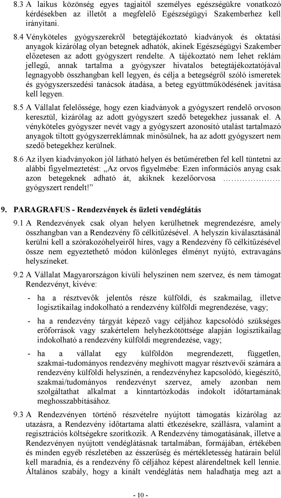 A tájékoztató nem lehet reklám jellegő, annak tartalma a gyógyszer hivatalos betegtájékoztatójával legnagyobb összhangban kell legyen, és célja a betegségrıl szóló ismeretek és gyógyszerszedési