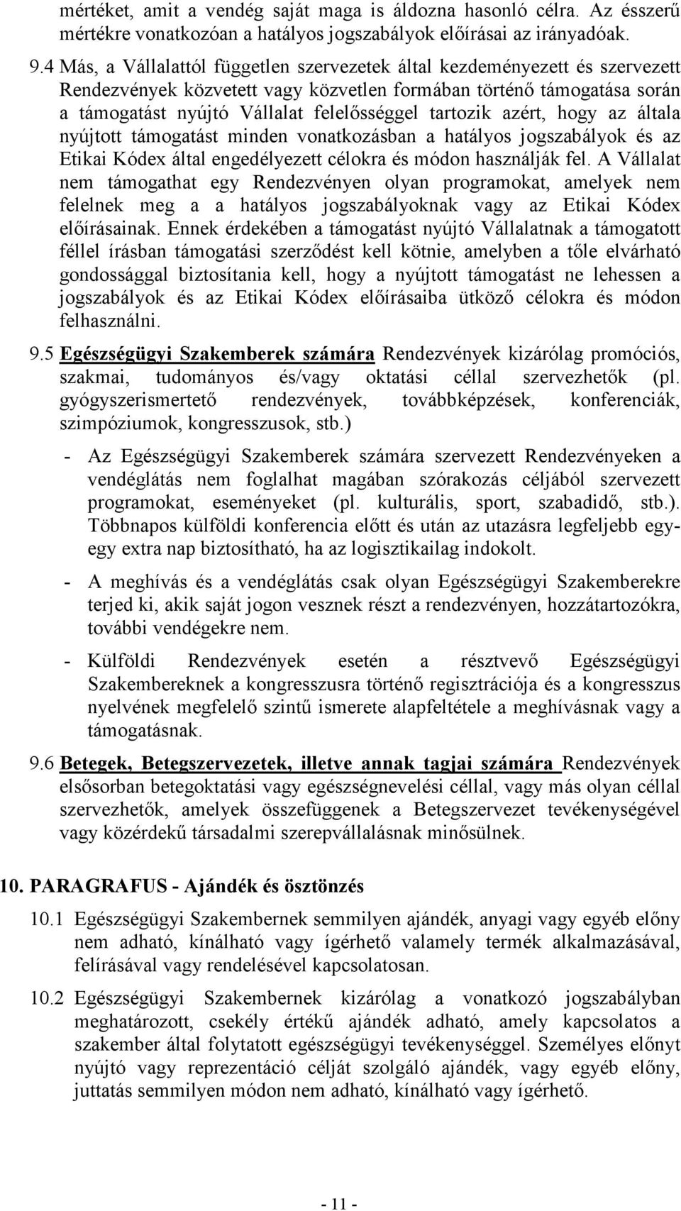 tartozik azért, hogy az általa nyújtott támogatást minden vonatkozásban a hatályos jogszabályok és az Etikai Kódex által engedélyezett célokra és módon használják fel.